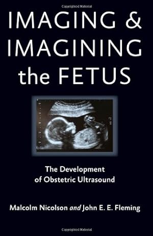 Immagine del venditore per Imaging and Imagining the Fetus: The Development of Obstetric Ultrasound by Nicolson, Malcolm, Fleming, John E. E. [Hardcover ] venduto da booksXpress