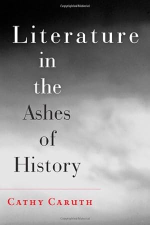 Bild des Verkufers fr Literature in the Ashes of History by Caruth, Cathy [Paperback ] zum Verkauf von booksXpress