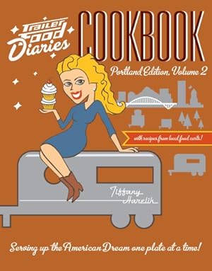 Image du vendeur pour Trailer Food Diaries Cookbook:: Portland Edition, Volume II (American Palate) by Harelik, Tiffany [Paperback ] mis en vente par booksXpress