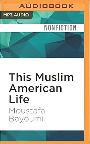 Seller image for This Muslim American Life: Dispatches from the War on Terror by Bayoumi, Moustafa [MP3 CD ] for sale by booksXpress
