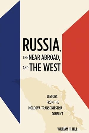 Bild des Verkufers fr Russia, the Near Abroad, and the West: Lessons from the Moldova-Transdniestria Conflict by Hill, William H. [Hardcover ] zum Verkauf von booksXpress