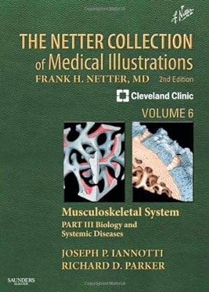 Seller image for The Netter Collection of Medical Illustrations: Musculoskeletal System, Volume 6, Part III - Biology and Systemic Diseases, 2e (Netter Green Book Collection) by Iannotti M.D. Ph.D., Joseph P, Parker M.D., Richard [Hardcover ] for sale by booksXpress