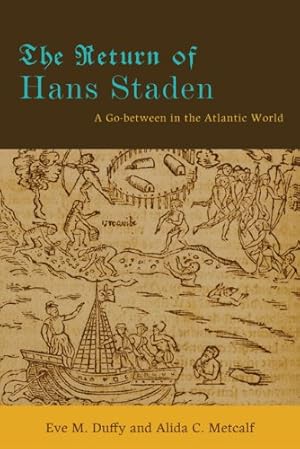 Seller image for The Return of Hans Staden: A Go-between in the Atlantic World by Duffy, Eve M., Metcalf, Alida C. [Hardcover ] for sale by booksXpress