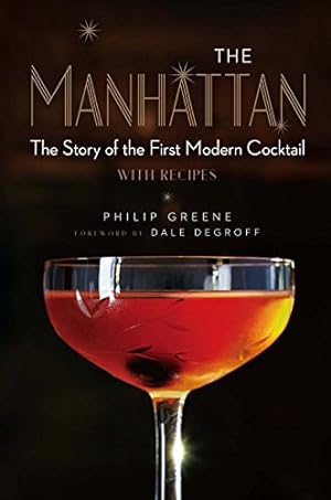 Seller image for The Manhattan: The Story of the First Modern Cocktail with Recipes by Greene, Philip [Hardcover ] for sale by booksXpress
