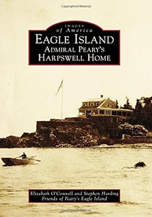 Seller image for Eagle Island: Admiral Pearys Harpswell Home (Images of America) by O'Connell, Elizabeth, Harding, Stephen, Island, Friends of Peary's Eagle [Paperback ] for sale by booksXpress