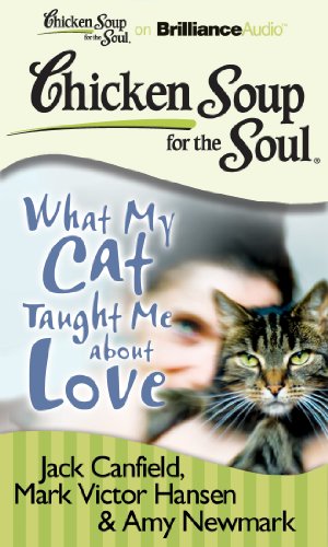 Seller image for Chicken Soup for the Soul: What My Cat Taught Me about Love by Canfield, Jack, Hansen, Mark Victor, Newmark, Amy [Audio CD ] for sale by booksXpress