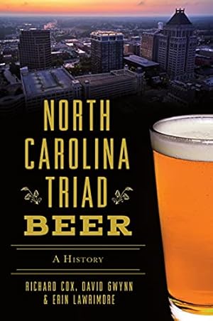Seller image for North Carolina Triad Beer: A History (American Palate) by Cox, Richard, Gwynn, David, Lawrimore, Erin [Paperback ] for sale by booksXpress