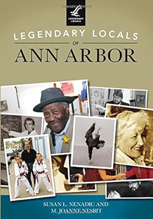 Imagen del vendedor de Legendary Locals of Ann Arbor by Nenadic, Susan L., Nesbit, M. Joanne [Paperback ] a la venta por booksXpress