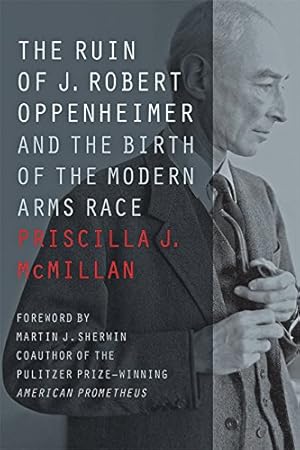 Imagen del vendedor de The Ruin of J. Robert Oppenheimer: And the Birth of the Modern Arms Race (Johns Hopkins Nuclear History and Contemporary Affairs) by McMillan, Priscilla J. [Paperback ] a la venta por booksXpress