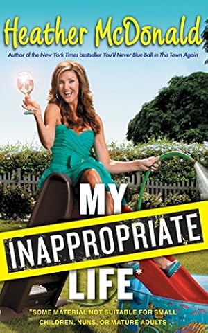 Seller image for My Inappropriate Life: Some Material Not Suitable for Small Children, Nuns, or Mature Adults by McDonald, Heather [Audio CD ] for sale by booksXpress