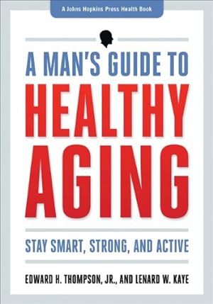 Bild des Verkufers fr A Man's Guide to Healthy Aging: Stay Smart, Strong, and Active (A Johns Hopkins Press Health Book) by Thompson Jr., Edward H., Kaye, Lenard W. [Paperback ] zum Verkauf von booksXpress