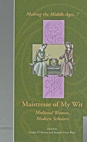 Immagine del venditore per Maistresse of My Wit: Medieval Women, Modern Scholarship (MMAGES) (Making the Middle Ages) by D'Arcens, L, Ruys, Juanita Feros [FRENCH LANGUAGE - Hardcover ] venduto da booksXpress