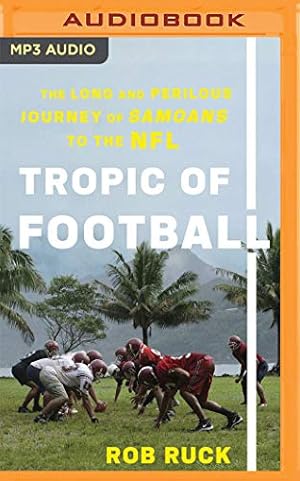 Seller image for Tropic of Football: The Long and Perilous Journey of Samoans to the NFL by Ruck, Rob [Audio CD ] for sale by booksXpress