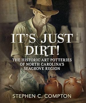 Seller image for Its Just Dirt! The Historic Art Potteries of North Carolinas Seagrove Region (America Through Time) by Compton, Stephen C. [Paperback ] for sale by booksXpress