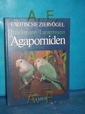 Seller image for Agaporniden : Haltung, Zucht u. Farbmutationen d. Unzertrennlichen Jrgen Brockmann Werner Lantermann for sale by Antiquarische Fundgrube e.U.
