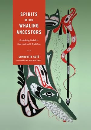 Seller image for Spirits of our Whaling Ancestors: Revitalizing Makah and Nuu-chah-nulth Traditions (A Capell Family Book) by Cote, Charlotte [Paperback ] for sale by booksXpress