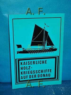 Seller image for Kaiserliche Holz-Kriegsschiffe auf der Donau : Katalog. Ausstellung Kolorierter Federzeichn. von Kurt Schaefer. for sale by Antiquarische Fundgrube e.U.