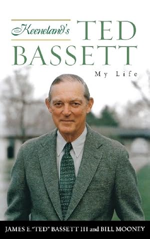 Seller image for Keeneland's Ted Bassett: My Life by Bassett, James E. \Ted\, Mooney, Bill [Hardcover ] for sale by booksXpress