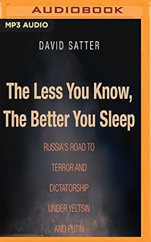 Imagen del vendedor de The Less You Know, the Better You Sleep: Russia's Road to Terror and Dictatorship Under Yeltsin and Putin by Satter, David [MP3 CD ] a la venta por booksXpress