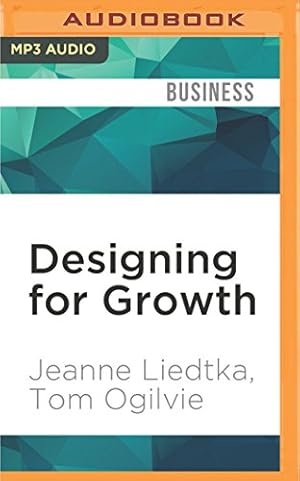 Seller image for Designing for Growth: A Design Thinking Tool Kit for Managers by Liedtka, Jeanne, Ogilvie, Tom [MP3 CD ] for sale by booksXpress