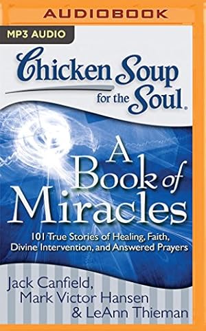 Image du vendeur pour Chicken Soup for the Soul: A Book of Miracles: 101 True Stories of Healing, Faith, Divine Intervention, and Answered Prayers by Canfield, Jack, Hansen, Mark Victor, Thieman, LeAnn [MP3 CD ] mis en vente par booksXpress