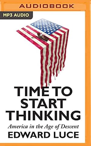 Seller image for Time to Start Thinking: America in the Age of Descent by Luce, Edward [MP3 CD ] for sale by booksXpress