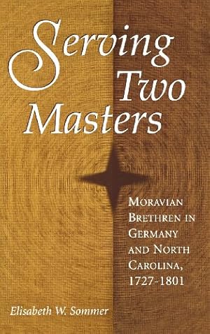 Immagine del venditore per Serving Two Masters : Moravian Brethren in Germany and North Carolina, 1727-1801 by Sommer, Elisabeth W. [Hardcover ] venduto da booksXpress