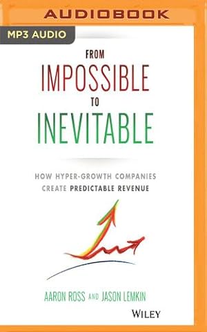 Seller image for From Impossible To Inevitable: How Hyper-Growth Companies Create Predictable Revenue by Ross, Aaron, Lemkin, Jason [MP3 CD ] for sale by booksXpress