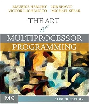 Seller image for The Art of Multiprocessor Programming by Herlihy, Maurice, Shavit, Nir, Luchangco, Victor, Spear, Michael [Paperback ] for sale by booksXpress