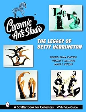 Image du vendeur pour Ceramic Arts Studio: The Legacy of Betty Harrington (Schiffer Book for Collectors) by Johnson, Donald-Brian [Hardcover ] mis en vente par booksXpress