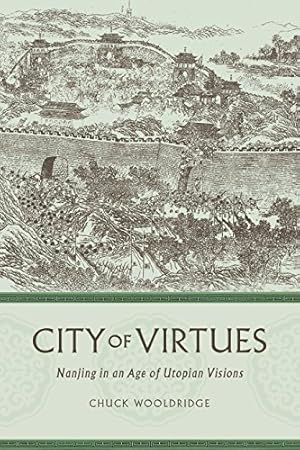 Bild des Verkufers fr City of Virtues: Nanjing in an Age of Utopian Visions (China Program Books) by Wooldridge, William [Paperback ] zum Verkauf von booksXpress