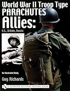 Seller image for World War II Troop Type Parachutes: Allies: U.S., Britain, Russia, an Illustrated Study (Schiffer Book for Collectors) by Richards, Guy [Paperback ] for sale by booksXpress