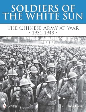 Image du vendeur pour Soldiers of the White Sun: The Chinese Army at War, 1931-1949 by Philip Jowett [Hardcover ] mis en vente par booksXpress