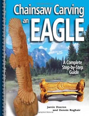 Image du vendeur pour Chainsaw Carving an Eagle: A Complete Step-by-Step Guide by Doeren, Jamie, Roghair, Dennis [Paperback ] mis en vente par booksXpress