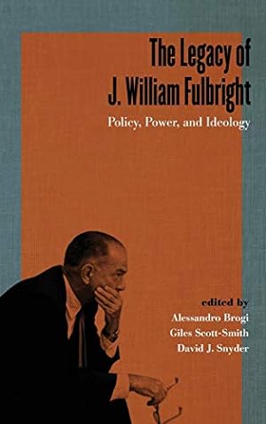 Image du vendeur pour The Legacy of J. William Fulbright: Policy, Power, and Ideology (Studies In Conflict Diplomacy Peace) [Hardcover ] mis en vente par booksXpress