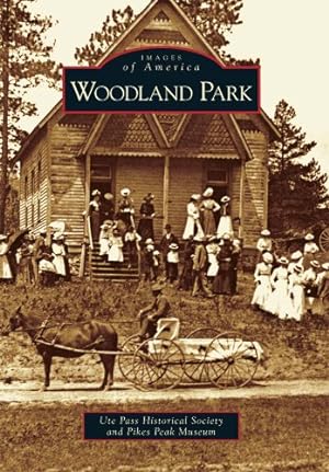 Immagine del venditore per Woodland Park (Images of America) by Ute Pass Historical Society, Pikes Peak Museum [Paperback ] venduto da booksXpress