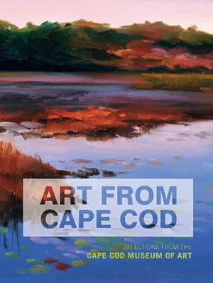 Seller image for Art From Cape Cod: Selections from the Cape Cod Museum of Art by Tonelli PhD, Edith A., Forman, Deborah [Hardcover ] for sale by booksXpress