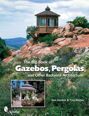 Seller image for The Big Book of Gazebos, Pergolas, and Other Backyard Architecture by Denlick, Tom, Skinner, Tina [Paperback ] for sale by booksXpress