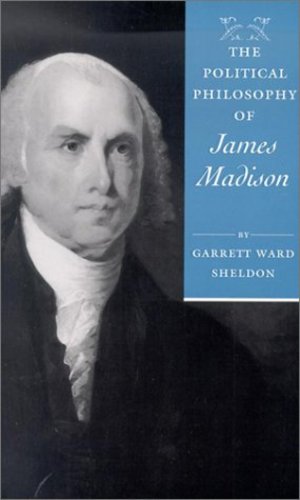 Seller image for The Political Philosophy of James Madison (The Political Philosophy of the American Founders) by Sheldon, Garrett Ward [Paperback ] for sale by booksXpress