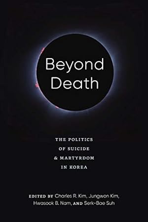 Immagine del venditore per Beyond Death: The Politics of Suicide and Martyrdom in Korea (Center For Korea Studies Publications) [Paperback ] venduto da booksXpress