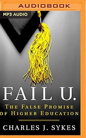 Image du vendeur pour Fail U.: The False Promise of Higher Education by Sykes, Charles J. [MP3 CD ] mis en vente par booksXpress