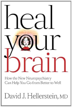 Imagen del vendedor de Heal Your Brain: How the New Neuropsychiatry Can Help You Go from Better to Well by Hellerstein MD, David J. [Hardcover ] a la venta por booksXpress