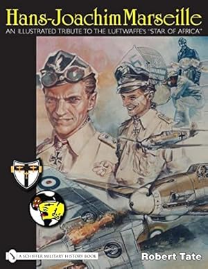 Immagine del venditore per Hans-Joachim Marseille: An Illustrated Tribute to the Luftwaffe's " Star of Africa " by Robert Tate [Hardcover ] venduto da booksXpress