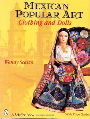 Imagen del vendedor de Mexican Popular Art: Clothing and Dolls by Scalzo, Wendy A. [Hardcover ] a la venta por booksXpress