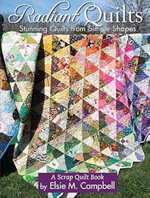 Seller image for Radiant Quilts: Stunning Quilts from Simple Shapes: A Scrap Quilt Book (Landauer Publishing) 9 Step-by-Step Projects, Full-Size Templates, Tips, Tools, & Techniques with How-To Photos by Elsie M. Campbell [Paperback ] for sale by booksXpress
