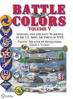 Seller image for Battle Colors Vol.5: Pacific Theater of Operations: Insignia and Aircraft Markings of the U.S. Army Air Forces in World War II by Robert Watkins [Hardcover ] for sale by booksXpress