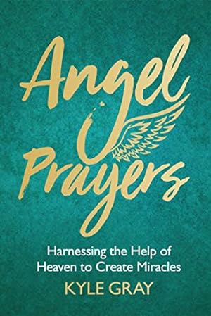 Image du vendeur pour Angel Prayers: Harnessing the Help of Heaven to Create Miracles by Gray, Kyle [Hardcover ] mis en vente par booksXpress