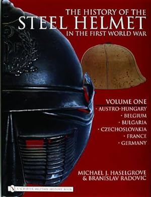 Image du vendeur pour The History of the Steel Helmet in the First World War: Vol 1: Austro-Hungary, Belgium, Bulgaria, Czechoslovakia, France, Germany (v. 1) by Haselgrove, Michael [Hardcover ] mis en vente par booksXpress