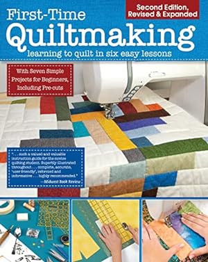 Seller image for First-Time Quiltmaking, Second Revised & Expanded Edition: Learning to Quilt in Six Easy Lessons (Landauer) Easy-to-Follow, Clearly Illustrated Instructions for Beginners, Based on Quilting Classes by Editors at Landauer Publishing [Paperback ] for sale by booksXpress