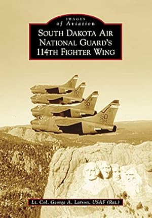 Seller image for South Dakota Air National Guard's 114th Fighter Wing (Images of Aviation) by Larson USAF (Ret.), Lt. Col. George A. [Paperback ] for sale by booksXpress